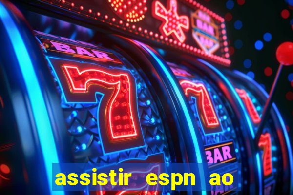 assistir espn ao vivo multicanais